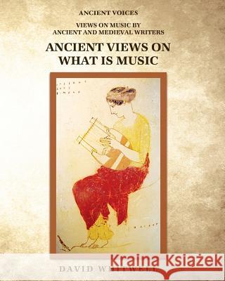 Ancient Views on What Is Music Dr David Whitwell Craig Dabelstein 9781936512744 Whitwell Books - książka