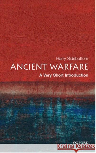 Ancient Warfare: A Very Short Introduction Harry Sidebottom 9780192804709 Oxford University Press - książka