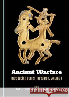 Ancient Warfare: Introducing Current Research, Volume I Geoff Lee, Helene Whittaker, Graham Wrightson 9781443876940 Cambridge Scholars Publishing (RJ) - książka