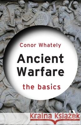 Ancient Warfare: The Basics Conor (University of Winnipeg, Canada) Whately 9780367549183 Routledge - książka