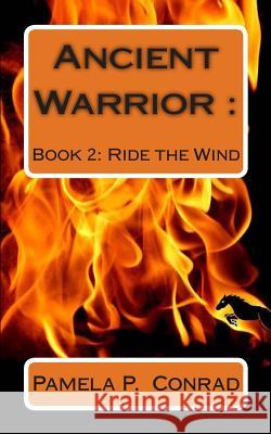 Ancient Warrior Book 2: Ride The Wind Conrad, Pamela P. 9781469924366 Createspace - książka