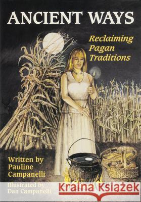 Ancient Ways: Reclaiming the Pagan Tradition Pauline Campanelli Dan Campanelli 9780738744773 Llewellyn Publications - książka