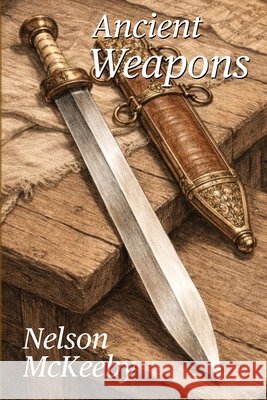 Ancient Weapons McKeeby, Nelson 9798248147601 Independently Published - książka