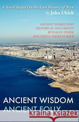 Ancient Wisdom, Ancient Folly John Ulrich 9781453875827 Createspace - książka