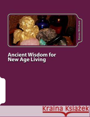Ancient Wisdom for New Age Living: Angels, Oils, and Crystals, Volume I Renee Mitchum Beth Mitchum 9781480149991 Createspace - książka