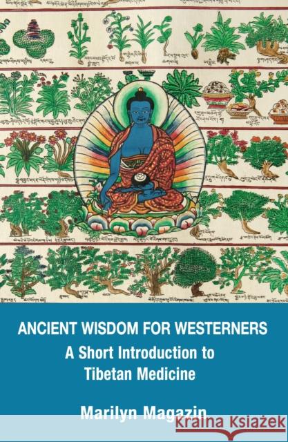Ancient Wisdom for Westerners: A Short Introduction to Tibetan Medicine Magazin, Marilyn 9781913504960 AEON BOOKS LTD - książka