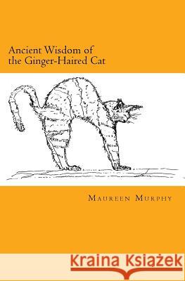 Ancient Wisdom of the Ginger-Haired Cat Maureen Murphy 9781519182579 Createspace Independent Publishing Platform - książka