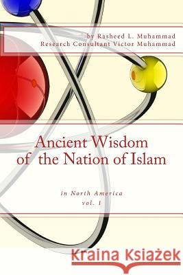 Ancient Wisdom of the Nation of Islam: In North America Rasheed L. Muhammad 9781478247722 Createspace - książka