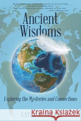 Ancient Wisdoms: Exploring the Mysteries and Connections Gayle Redfern 9781684863730 Urlink Print & Media, LLC - książka