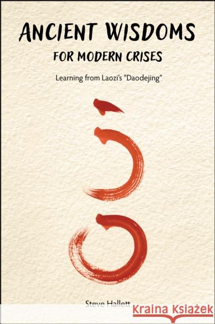 Ancient Wisdoms for Modern Crises: Learning from Laozi's Daodejing Steve Hallett 9781626712959 Purdue University Press - książka