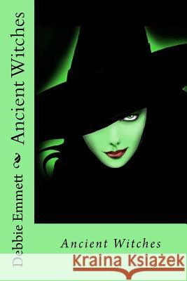 Ancient Witches Mrs Debbie Joy Emmet 9781516971671 Createspace - książka
