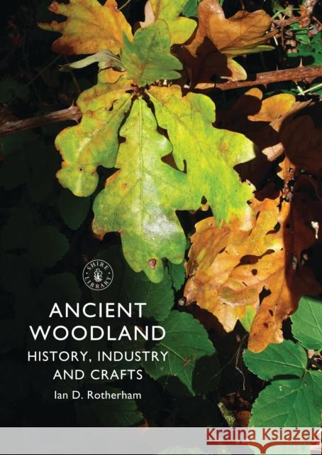 Ancient Woodland: History, Industry and Crafts Ian Rotherham 9780747811657 Bloomsbury Publishing PLC - książka