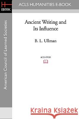 Ancient Writing and Its Influence B. L. Ullman 9781597405065 ACLS History E-Book Project - książka