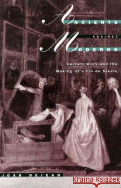 Ancients Against Moderns: Culture Wars and the Making of a Fin de Siecle Dejean, Joan 9780226141381 University of Chicago Press - książka