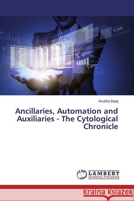 Ancillaries, Automation and Auxiliaries - The Cytological Chronicle Bajaj, Anubha 9786137383438 LAP Lambert Academic Publishing - książka