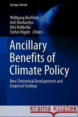 Ancillary Benefits of Climate Policy: New Theoretical Developments and Empirical Findings Buchholz, Wolfgang 9783030309770 Springer - książka