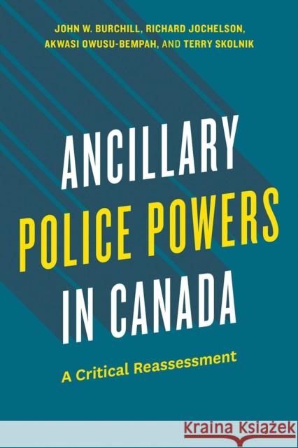 Ancillary Police Powers in Canada: A Critical Reassessment Terry Skolnik 9780774871068 University of British Columbia Press - książka