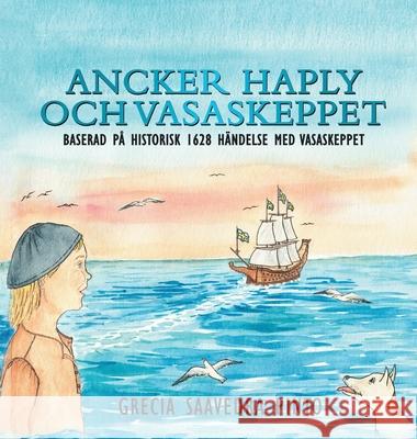 Ancker Haply och Vasaskeppet Grecia Saavedr Cecilia Pint 9781733260213 Grecia P. Saavedra - książka