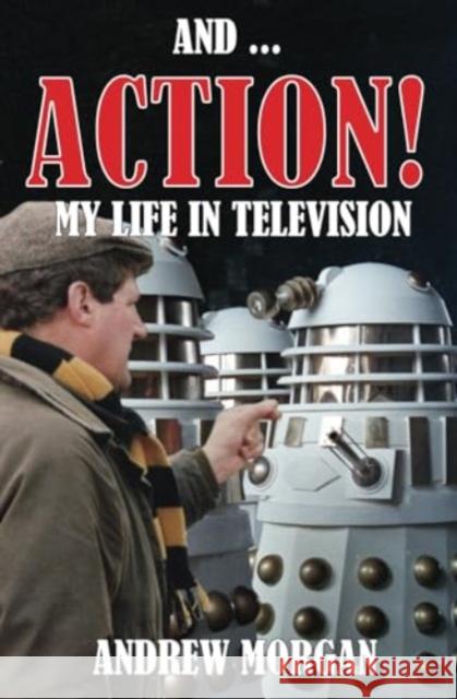 And ... Action! My Life In Television Andrew Morgan 9781845832292 Telos Publishing Ltd - książka