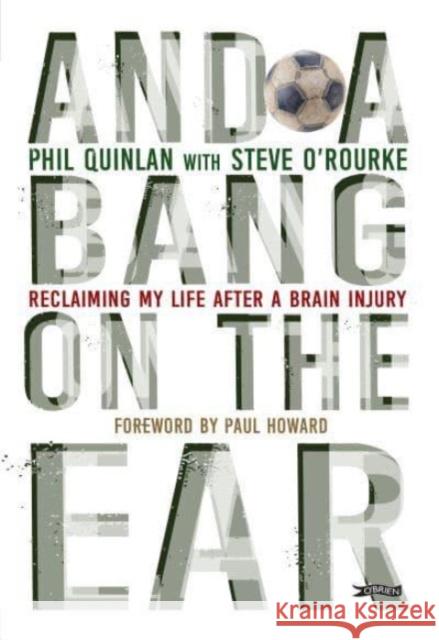 And a Bang on the Ear: Reclaiming My Life After a Brain Injury Phil Quinlan 9781788493222 O'Brien Press Ltd - książka