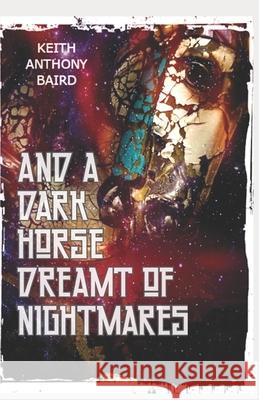 And a Dark Horse Dreamt of Nightmares Keith Anthony Baird 9781687319715 Independently Published - książka