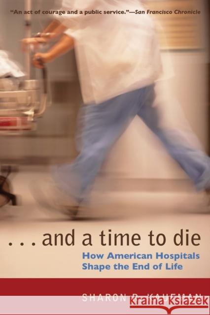 And a Time to Die: How American Hospitals Shape the End of Life Kaufman, Sharon R. 9780226426853 University of Chicago Press - książka