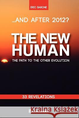 ...And after 2012? THE NEW HUMAN The path to the other evolution Barone, Eric 9781475147766 Createspace - książka