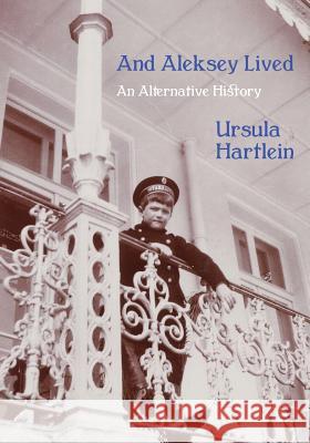 And Aleksey Lived: An Alternative History Ursula Hartlein 9781643703848 Purple Tarantula Press - książka