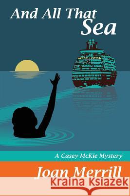 And All That Sea: A Casey McKie Mystery Joan Merrill 9781500223830 Createspace - książka