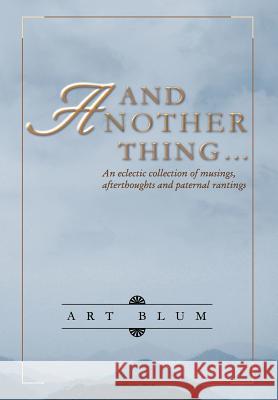 And ANOTHER Thing... Art Blum 9781300398202 Lulu.com - książka