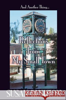 And Another Thing... Reflections from My Small Town Susan Rushton 9780988555228 Mootpoint Press - książka