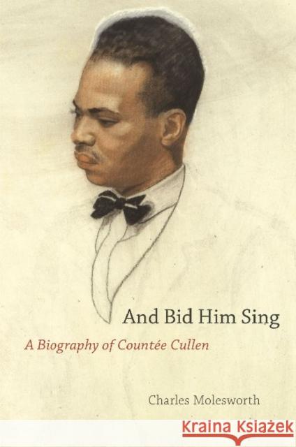 And Bid Him Sing: A Biography of Countée Cullen Molesworth, Charles 9780226533643 University of Chicago Press - książka