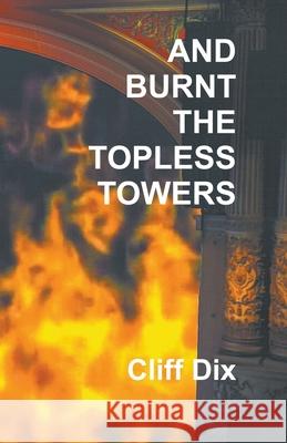 And Burnt The Topless Towers Cliff Dix 9781849146487 Cliff Dix - książka