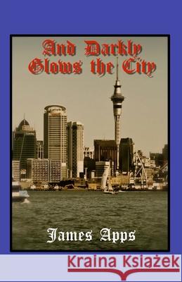 And Darkly Glows the City James Apps 9780992970635 Tau Publishing UK - książka