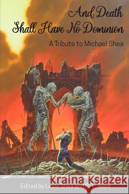 And Death Shall Have No Dominion: A Tribute to Michael Shea Michael Shea Linda Shea S. T. Joshi 9781614981794 Hippocampus Press - książka