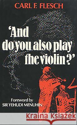 And Do You Also Play the Violin? Carl F. Flesch 9780907689362 TOCCATA PRESS - książka