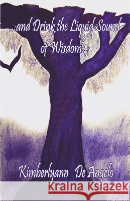 ...and Drink the Liquid Sound of Wisdom... Kimberlyann D Samuel A. Zimmerman 9781452868165 Createspace Independent Publishing Platform - książka