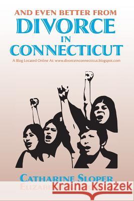 And Even Better From Divorce in Connecticut: A Blog Located Online At: www.divorceinconnecticut.blogspot.com Richter, Elizabeth a. 9781523925506 Createspace Independent Publishing Platform - książka