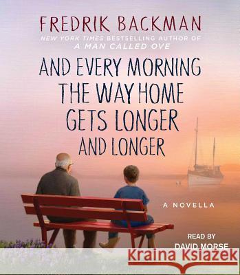 And Every Morning the Way Home Gets Longer and Longer: A Novella - audiobook Backman, Fredrik 9781508230717 Simon & Schuster Audio - książka