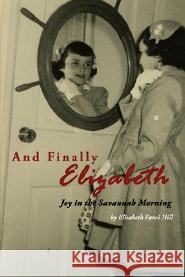 And Finally Elizabeth: Joy in the Savannah Morning Hill, Elisabeth Fanci 9781434352330 Authorhouse - książka