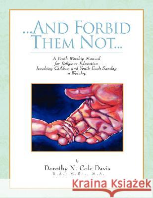 ...And Forbid Them Not... Dorothy N. Cole Davis 9781436305075 Xlibris Corporation - książka