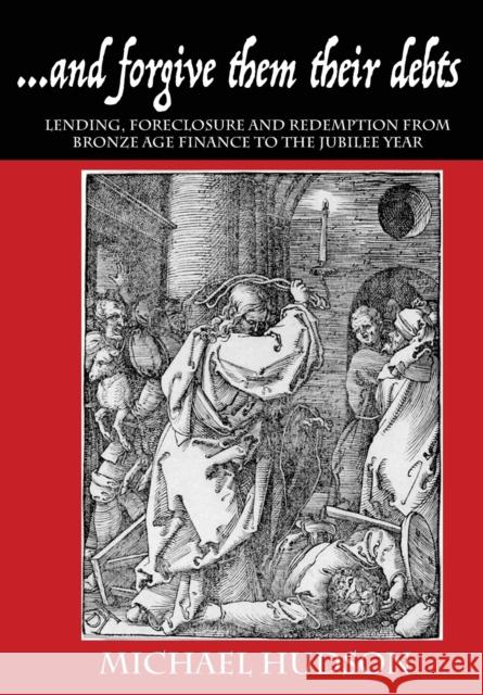 ...and forgive them their debts: Lending, Foreclosure and Redemption From Bronze Age Finance to the Jubilee Year Hudson, Michael 9783981826029 Islet - książka