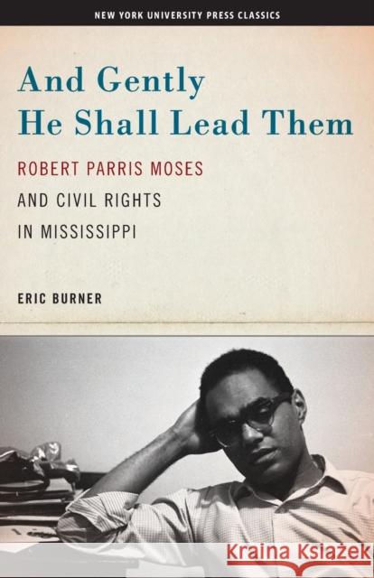 And Gently He Shall Lead Them: Robert Parris Moses and Civil Rights in Mississippi Burner, Eric 9780814712504 New York University Press - książka