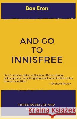 And Go to Innisfree: Three Novellas and Two Stories Don Eron 9781958015018 Contingency Street Press - książka