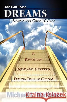And God Chose Dreams: To Elevate our Mind and Thoughts During Times of Change Mathews, Michael L. 9781438933818 AUTHORHOUSE - książka