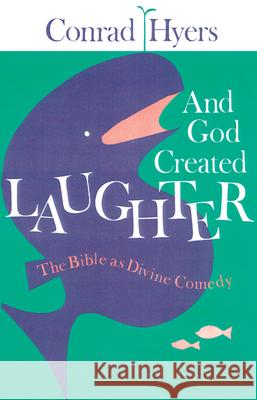 And God Created Laughter: The Bible as Divine Comedy Conrad Hyers 9780804216531 Westminster/John Knox Press,U.S. - książka