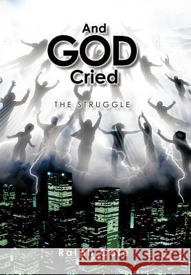 And God Cried: The Struggle Cole, Ralph 9781463411688 Authorhouse - książka