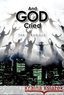 And God Cried: The Struggle Ralph Cole 9781463411701 AuthorHouse - książka