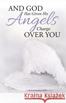 And God Has Given His Angels Charge Over You Liz Jacobs 9781490868554 WestBow Press - książka