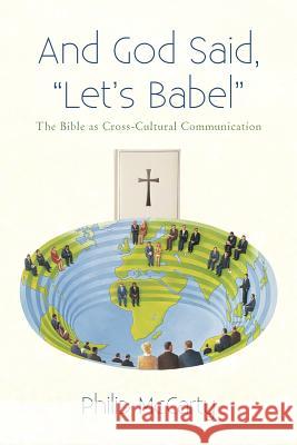 And God Said, Let's Babel: The Bible as Cross-Cultural Communication McCarty, Philip 9781475965582 iUniverse.com - książka